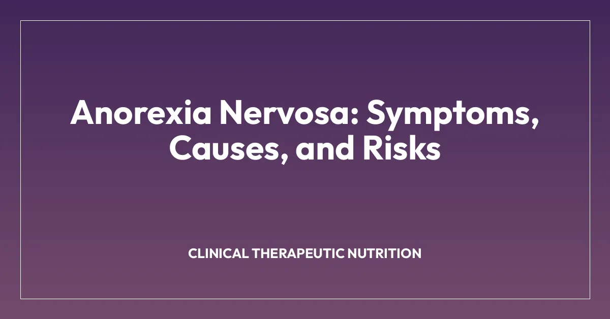 Anorexia Nervosa: Symptoms, Causes, and Risks
