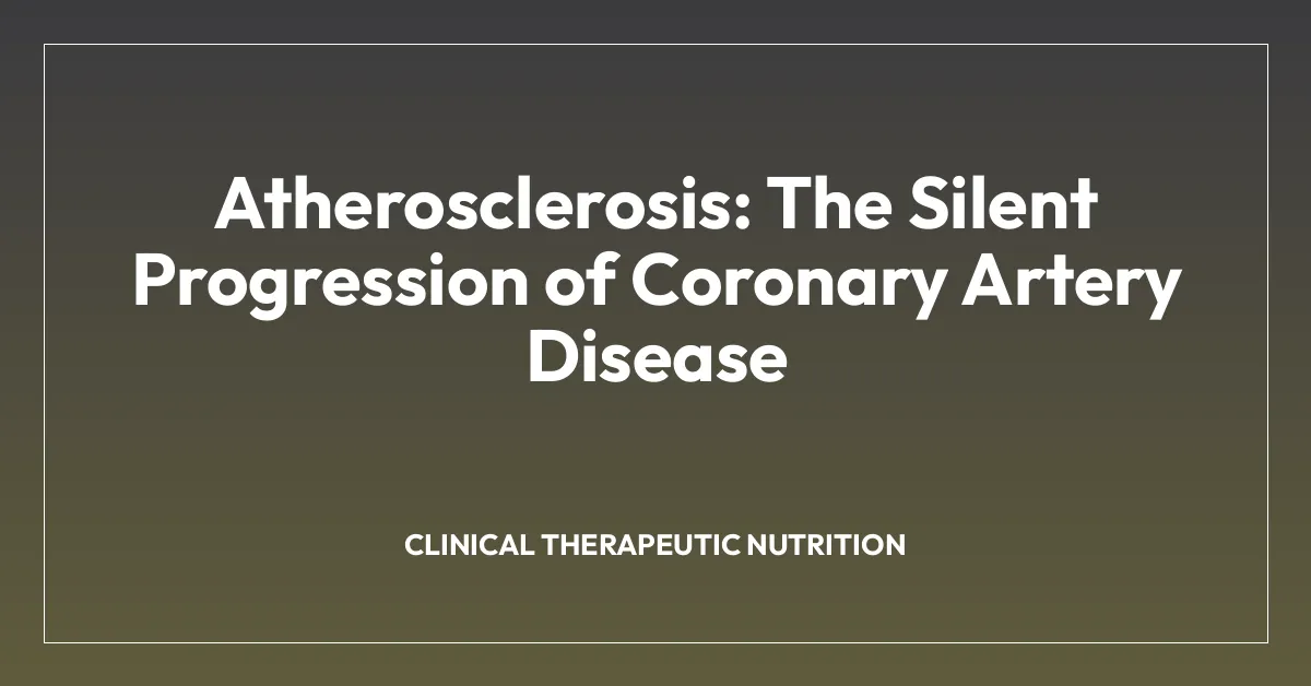 Atherosclerosis: The Silent Progression of Coronary Artery Disease