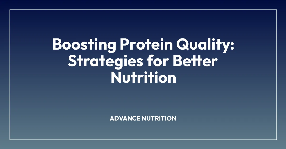 Boosting Protein Quality: Strategies for Better Nutrition