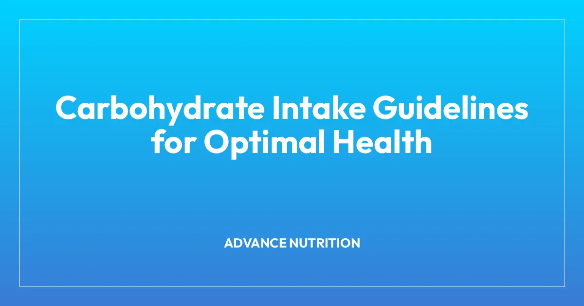 Carbohydrate Intake Guidelines for Optimal Health