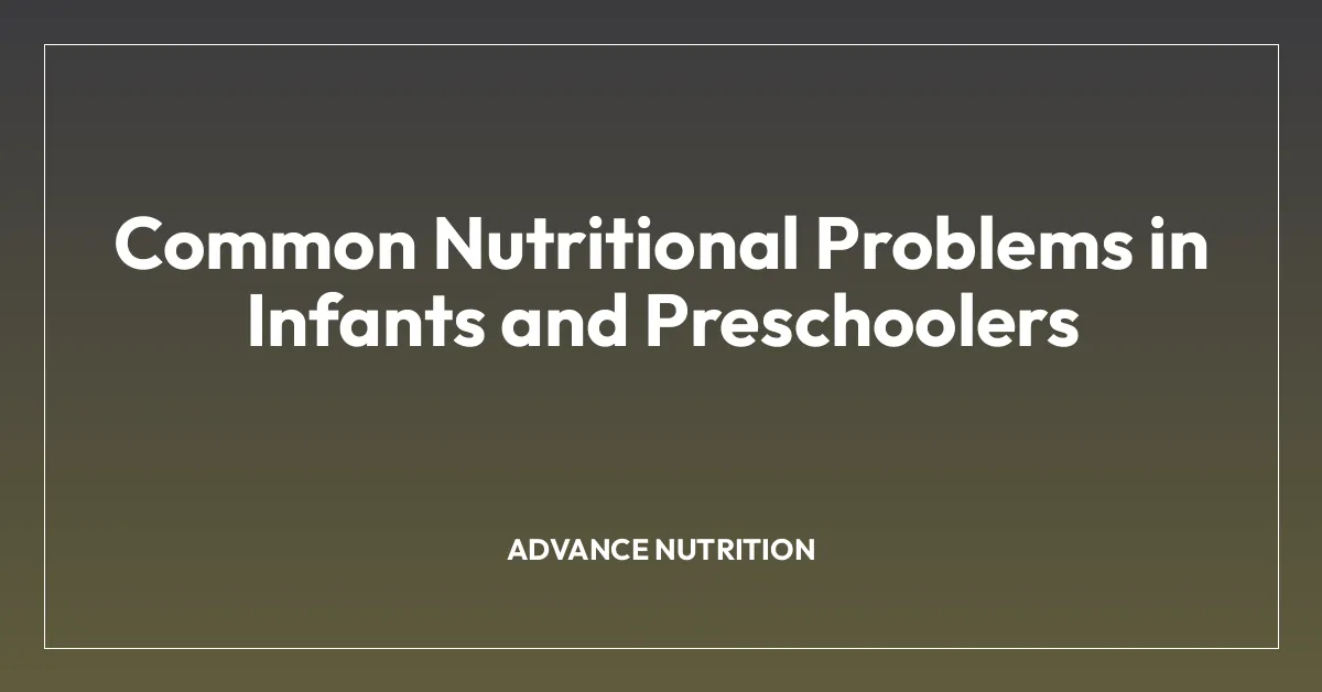 Common Nutritional Problems in Infants and Preschoolers