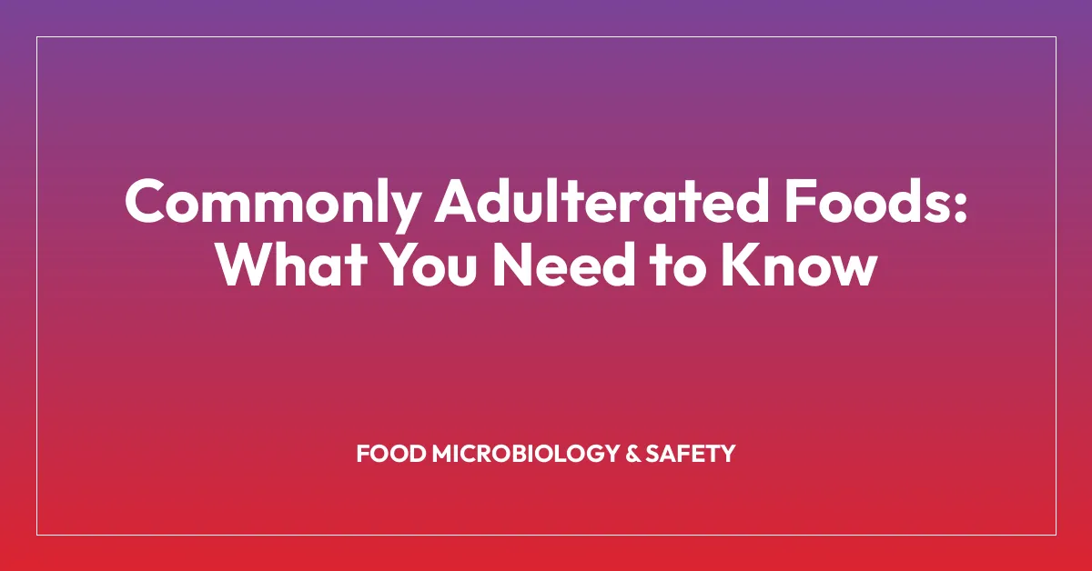 Commonly Adulterated Foods: What You Need to Know