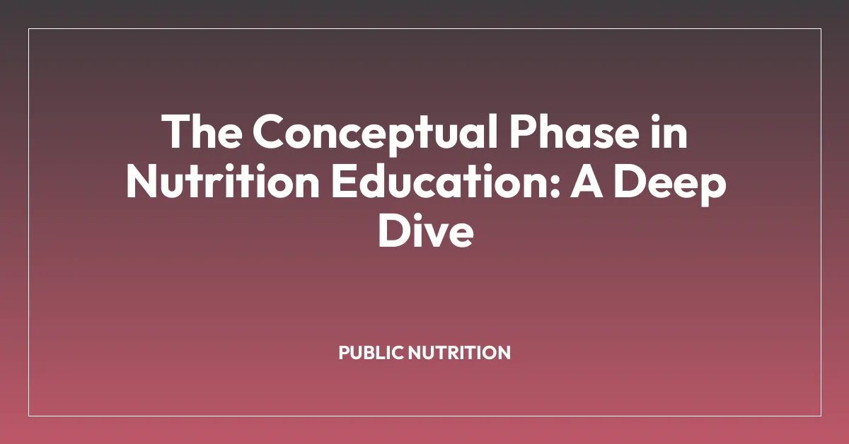 The Conceptual Phase in Nutrition Education: A Deep Dive