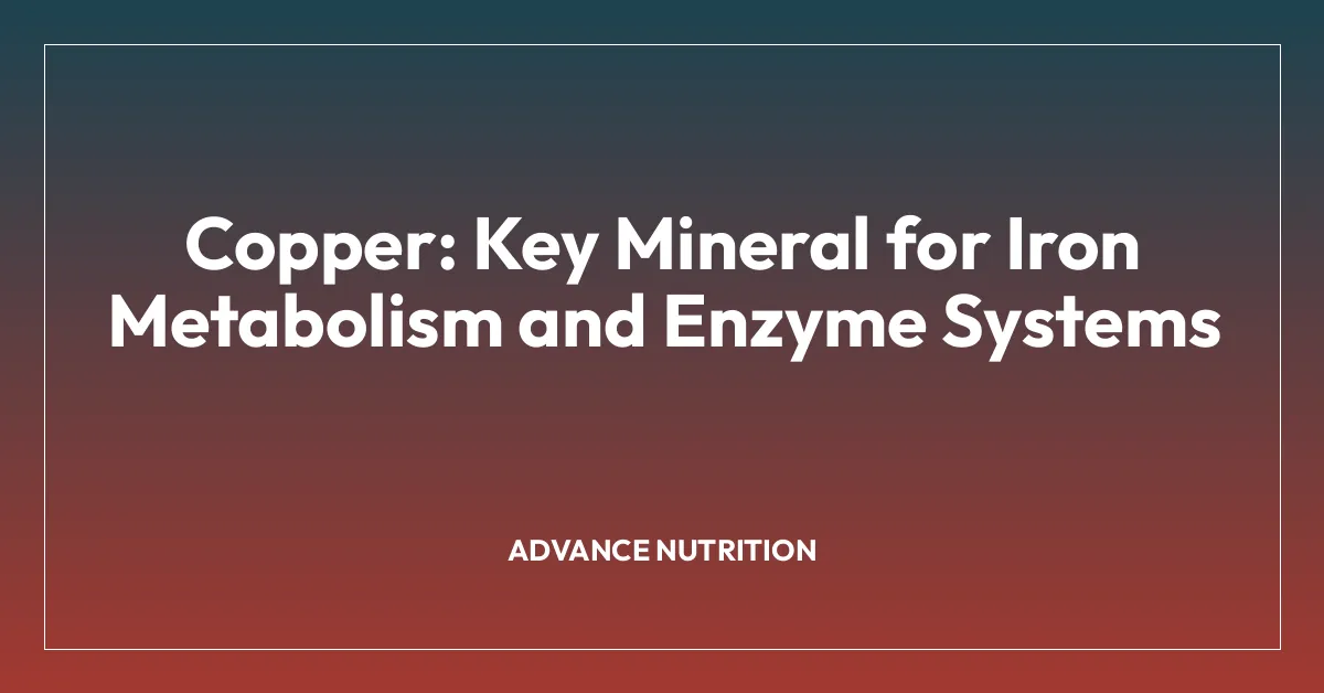 Copper: Key Mineral for Iron Metabolism and Enzyme Systems