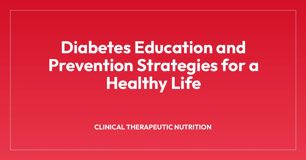Diabetes Education and Prevention Strategies for a Healthy Life