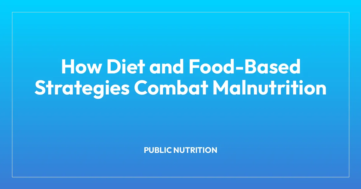 How Diet and Food-Based Strategies Combat Malnutrition