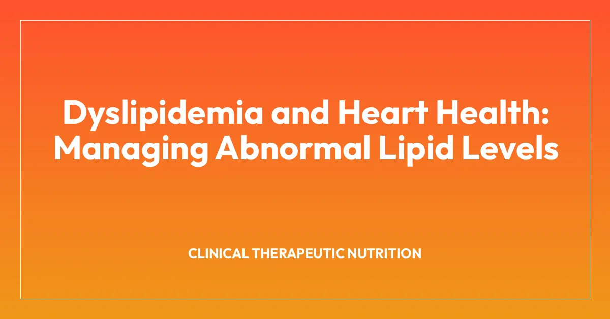 Dyslipidemia and Heart Health: Managing Abnormal Lipid Levels