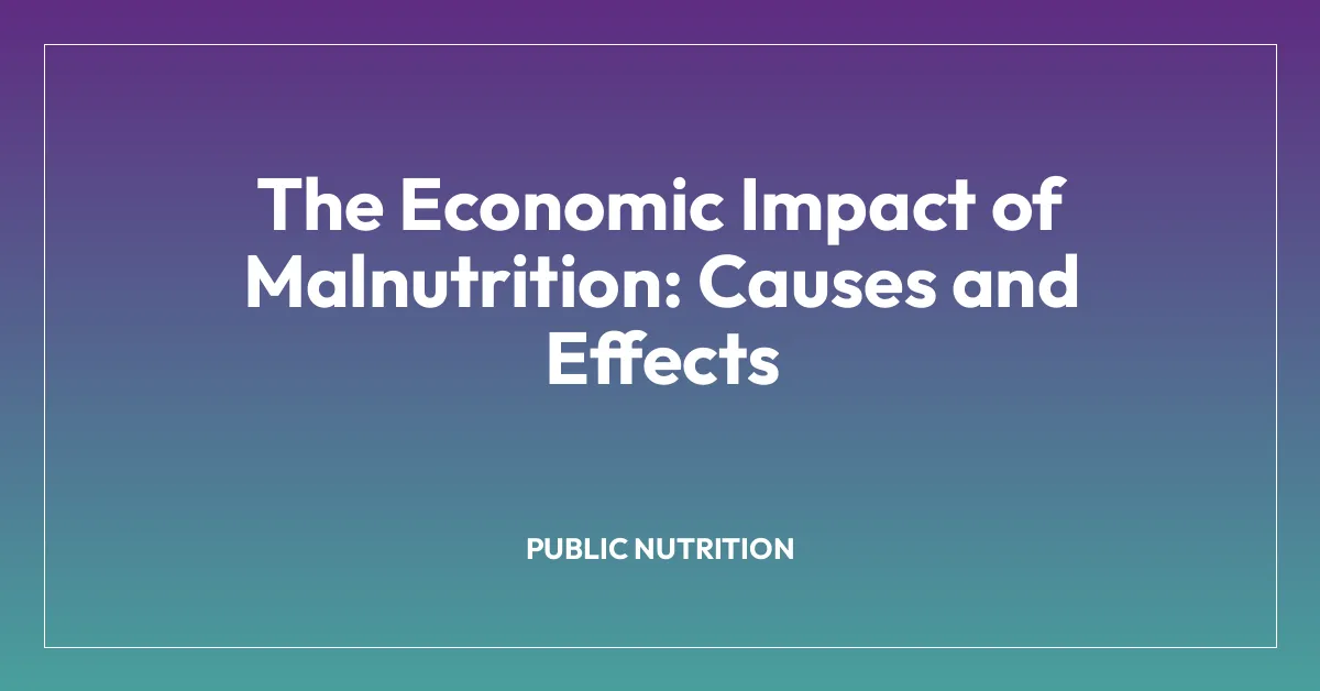 The Economic Impact of Malnutrition: Causes and Effects