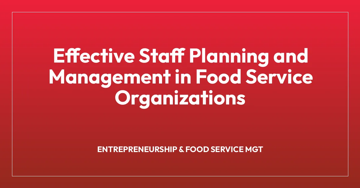 Effective Staff Planning and Management in Food Service Organizations