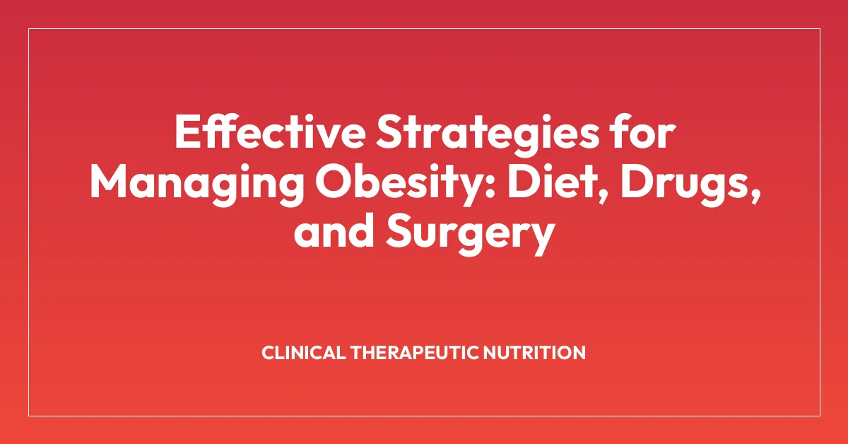 Effective Strategies for Managing Obesity: Diet, Drugs, and Surgery
