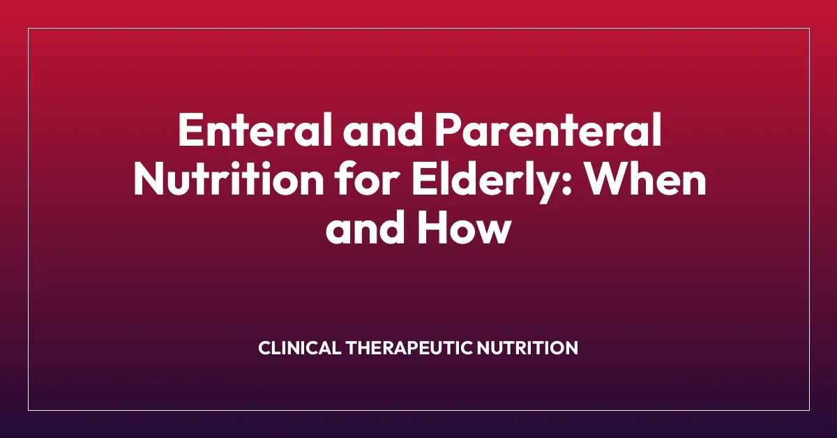 Enteral and Parenteral Nutrition for Elderly: When and How