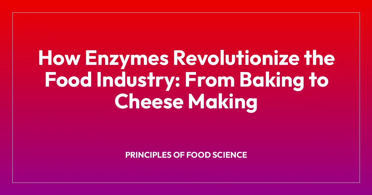 How Enzymes Revolutionize the Food Industry: From Baking to Cheese Making