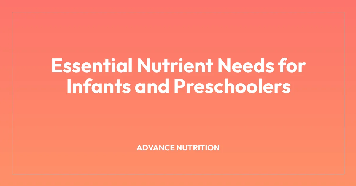 Essential Nutrient Needs for Infants and Preschoolers