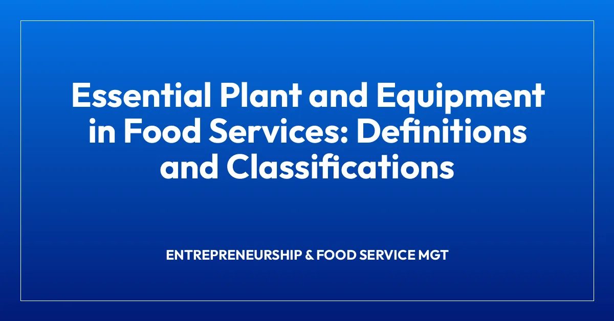 Essential Plant and Equipment in Food Services: Definitions and Classifications