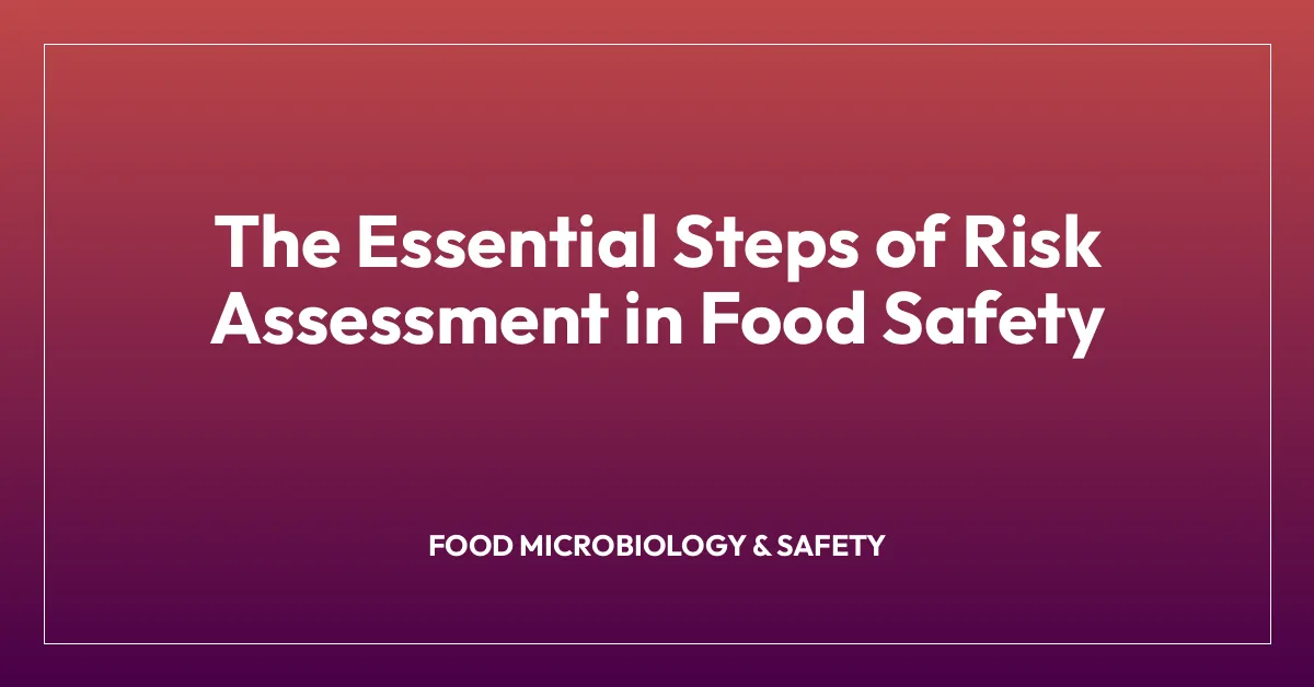 The Essential Steps of Risk Assessment in Food Safety