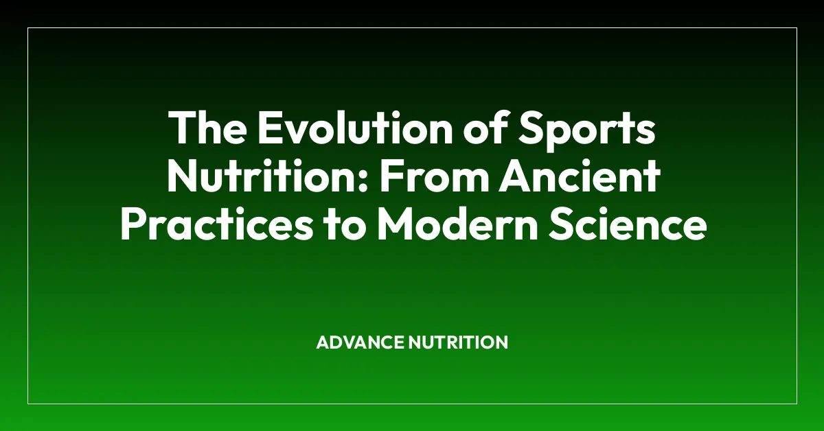 The Evolution of Sports Nutrition: From Ancient Practices to Modern Science
