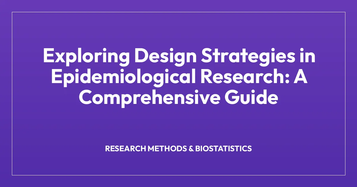 Exploring Design Strategies in Epidemiological Research: A Comprehensive Guide