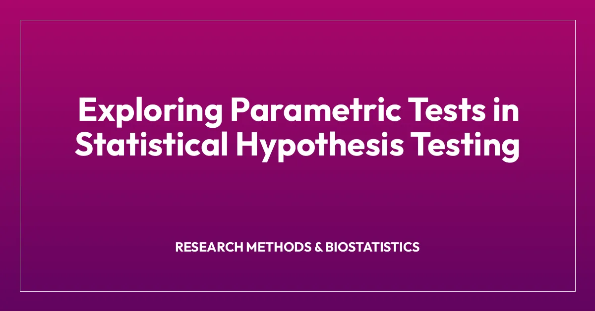 Exploring Parametric Tests in Statistical Hypothesis Testing