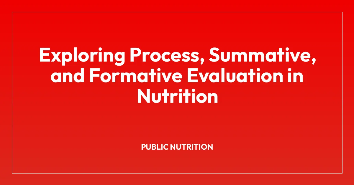 Exploring Process, Summative, and Formative Evaluation in Nutrition
