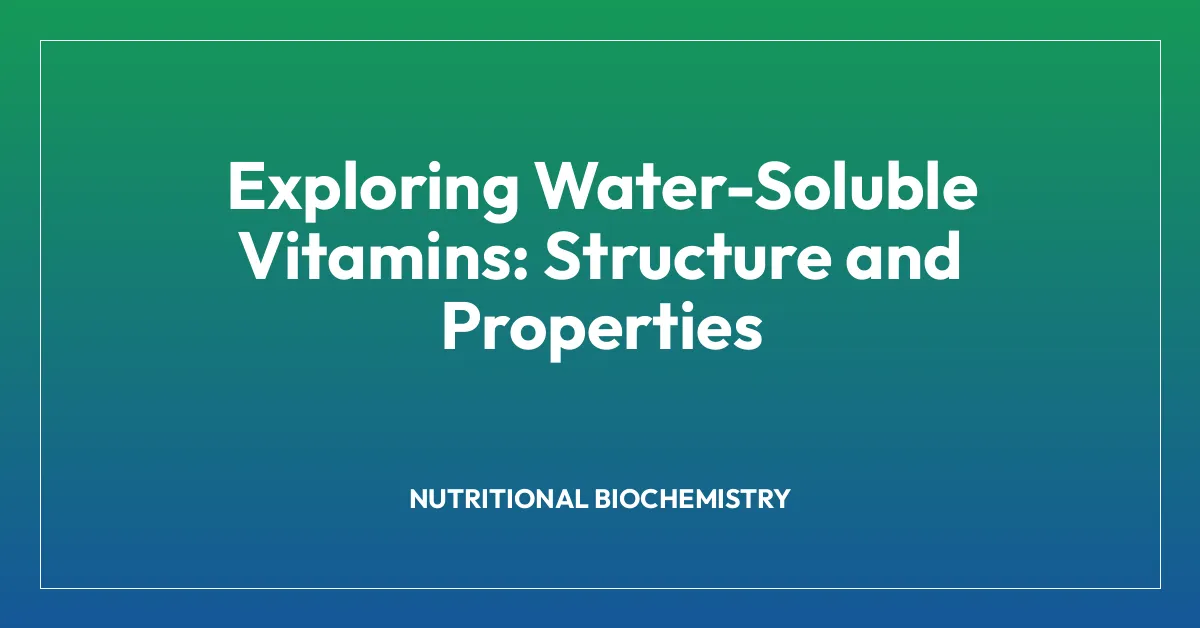 Exploring Water-Soluble Vitamins: Structure and Properties
