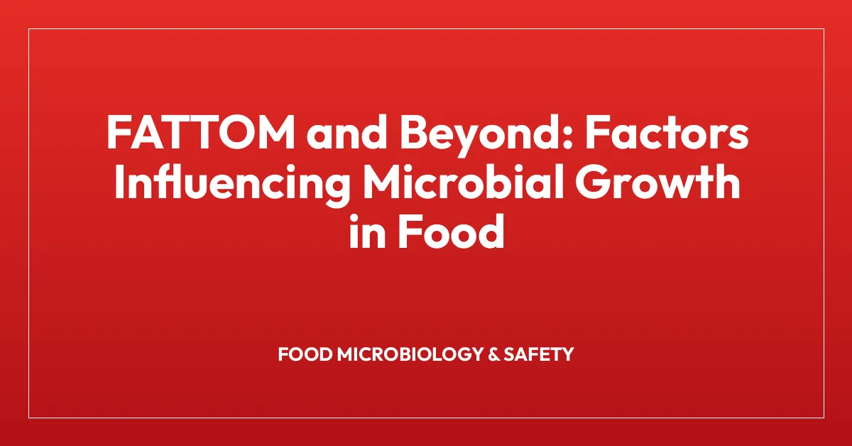 FATTOM and Beyond: Factors Influencing Microbial Growth in Food