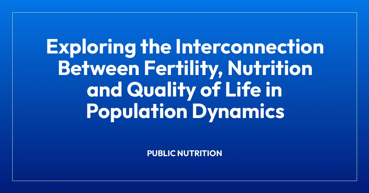 Exploring the Interconnection Between Fertility, Nutrition and Quality of Life in Population Dynamics