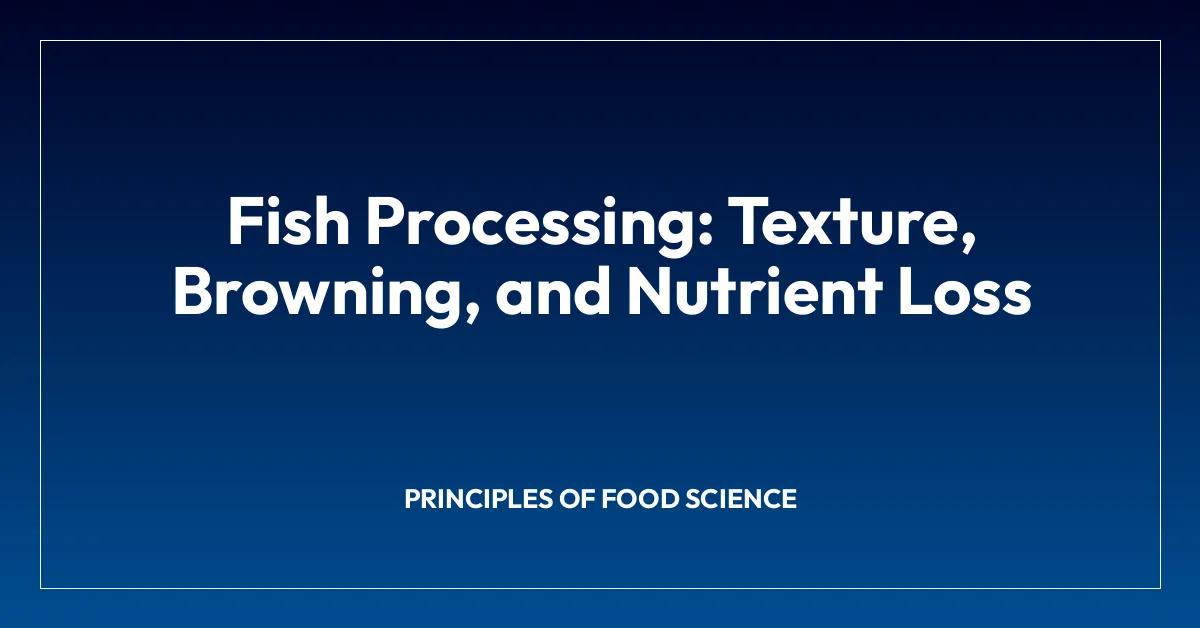 Fish Processing: Texture, Browning, and Nutrient Loss