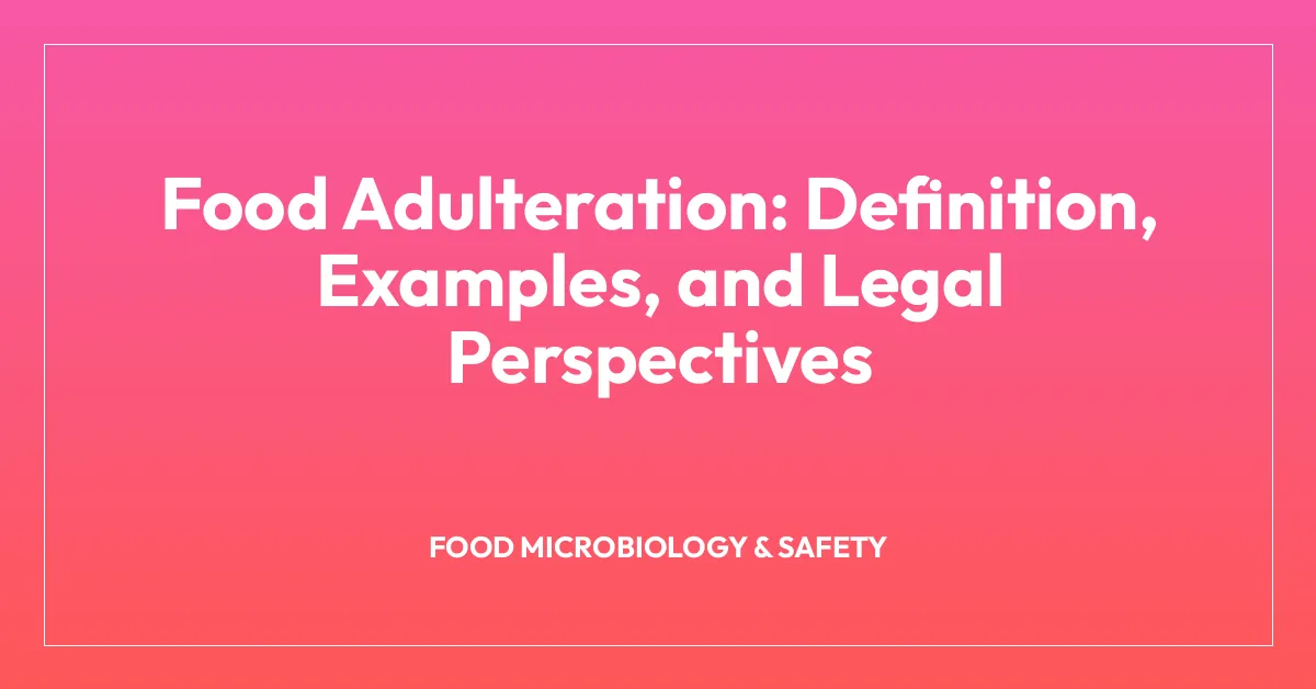 Food Adulteration: Definition, Examples, and Legal Perspectives