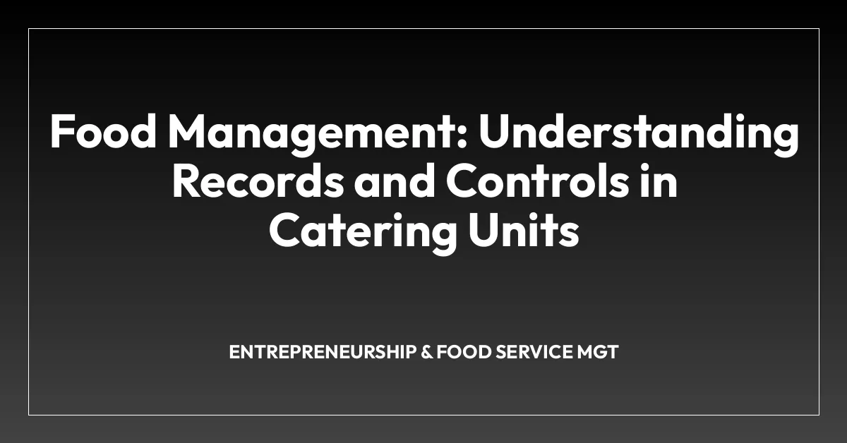 Food Management: Understanding Records and Controls in Catering Units