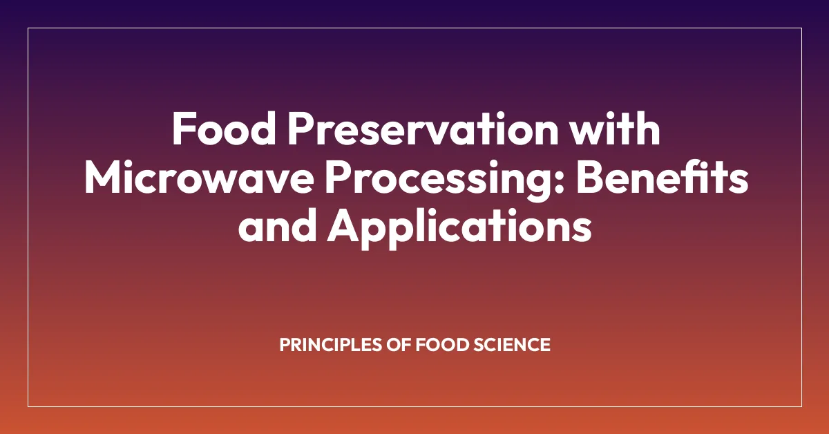 Food Preservation with Microwave Processing: Benefits and Applications