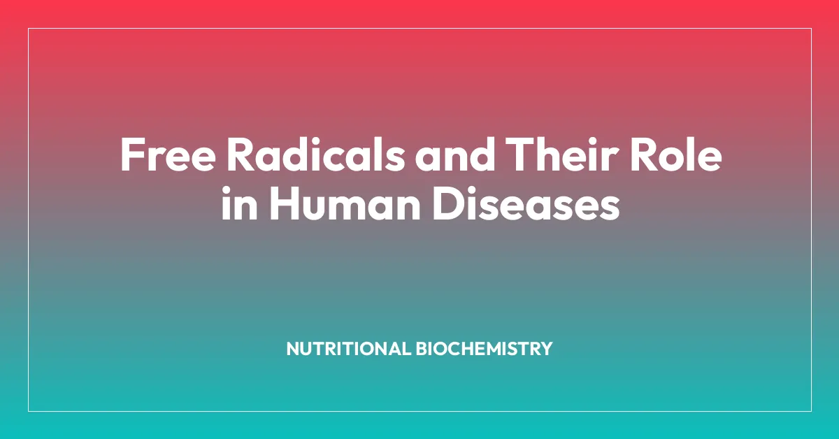 Free Radicals and Their Role in Human Diseases