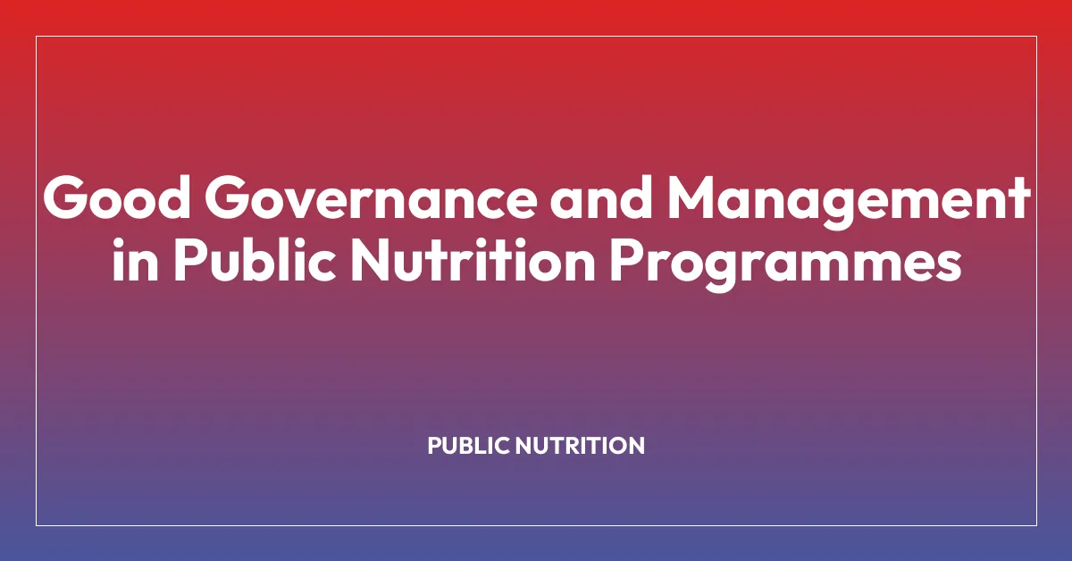 Good Governance and Management in Public Nutrition Programmes