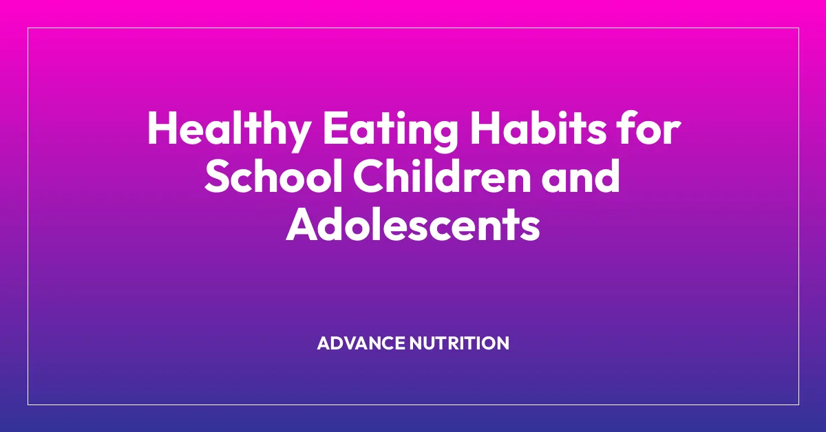 Healthy Eating Habits for School Children and Adolescents