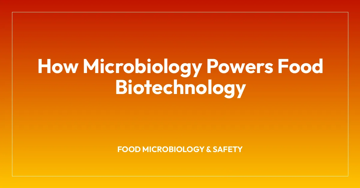 How Microbiology Powers Food Biotechnology