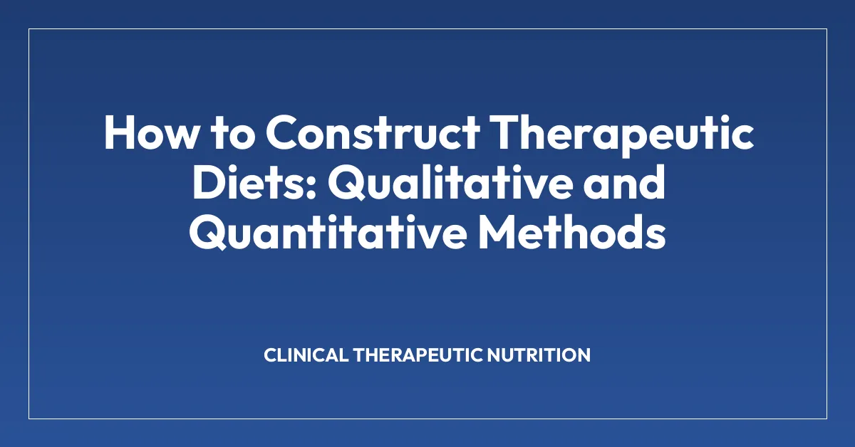 How to Construct Therapeutic Diets: Qualitative and Quantitative Methods