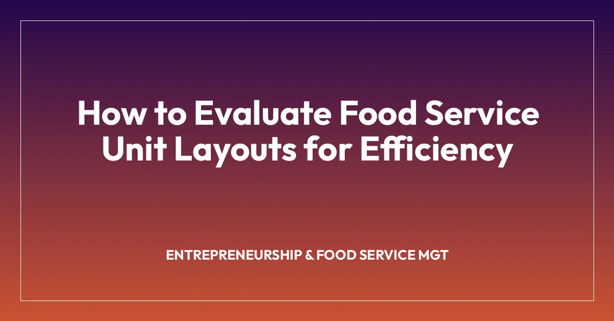 How to Evaluate Food Service Unit Layouts for Efficiency