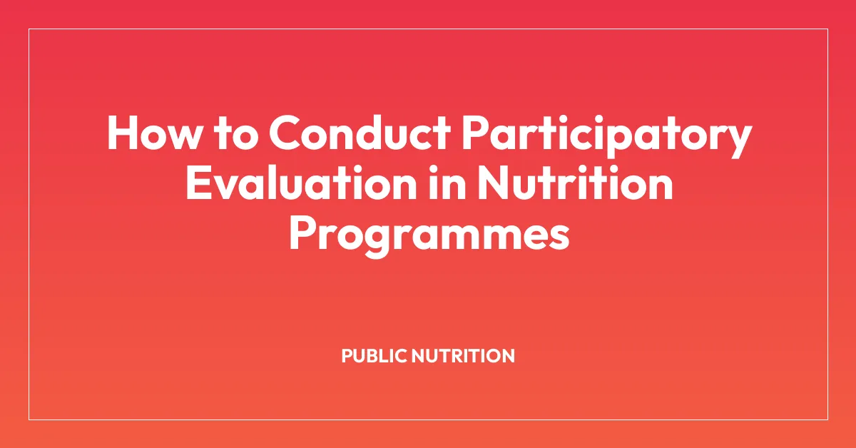 How to Conduct Participatory Evaluation in Nutrition Programmes