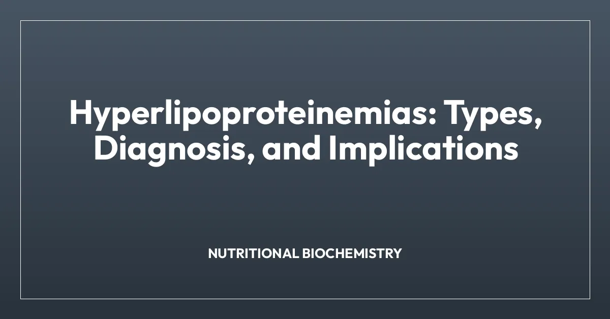 Hyperlipoproteinemias: Types, Diagnosis, and Implications