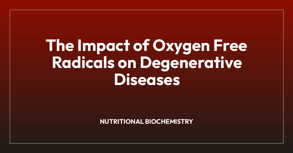 The Impact of Oxygen Free Radicals on Degenerative Diseases