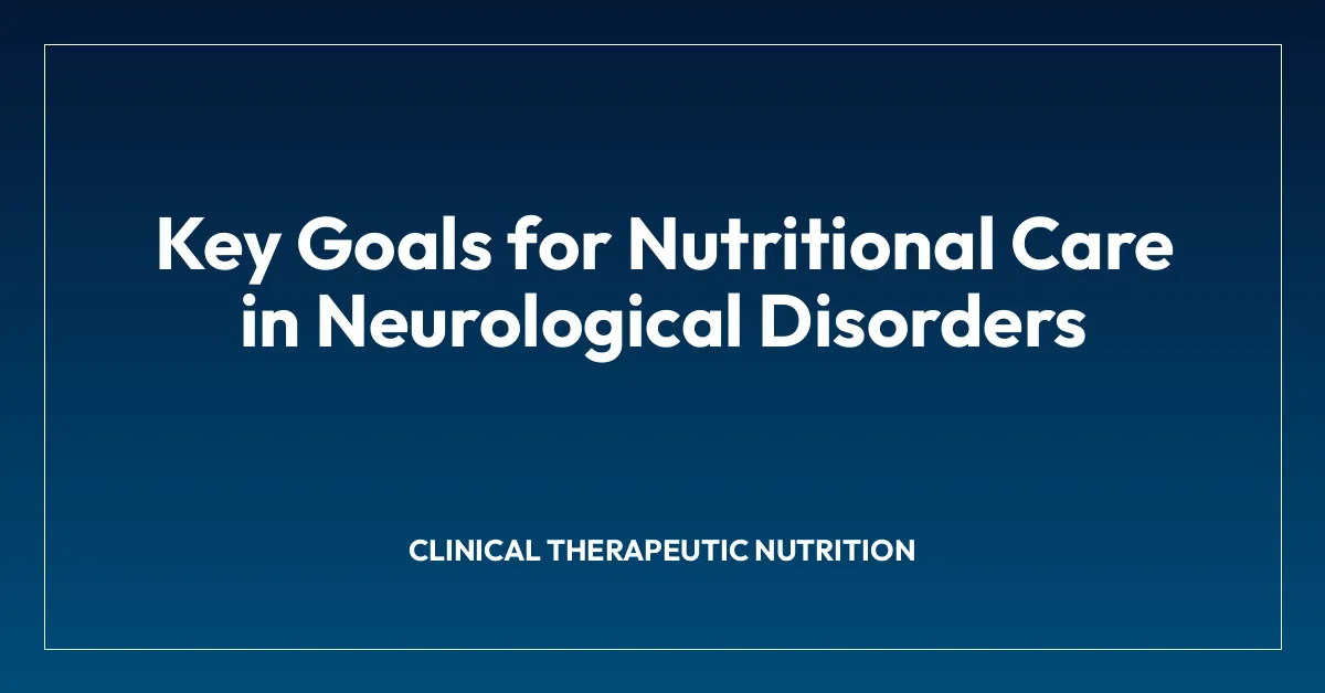 Key Goals for Nutritional Care in Neurological Disorders