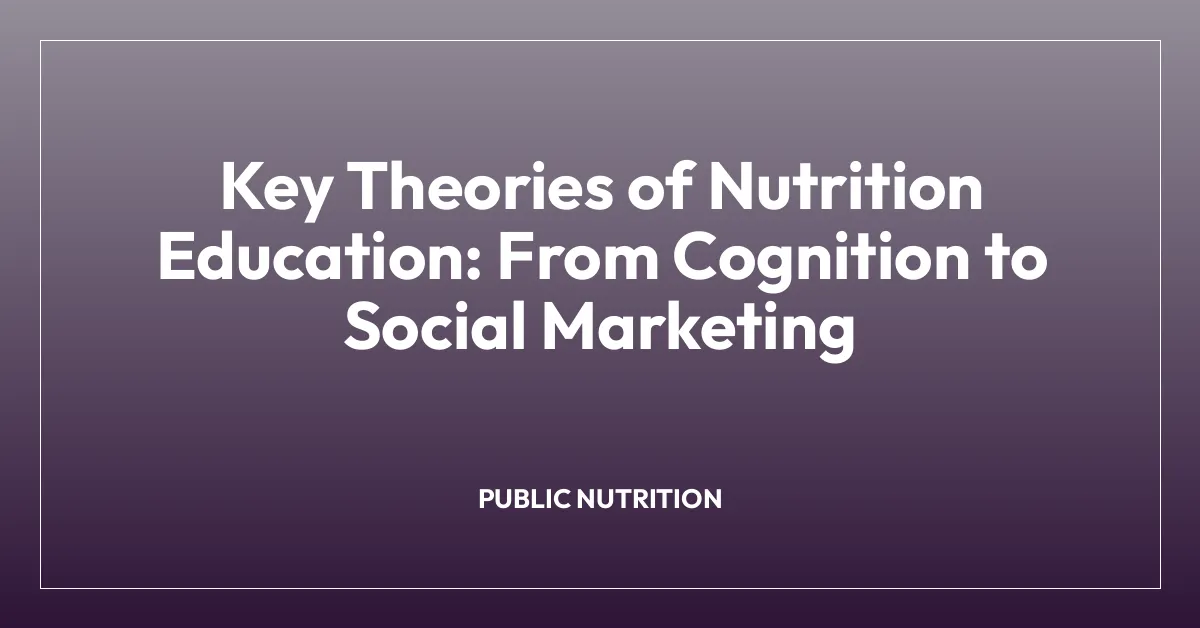 Key Theories of Nutrition Education: From Cognition to Social Marketing