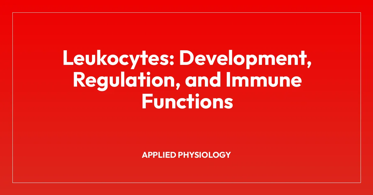 Leukocytes: Development, Regulation, and Immune Functions