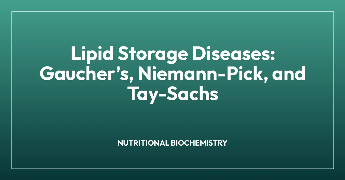 Lipid Storage Diseases: Gaucherโs, Niemann-Pick, and Tay-Sachs