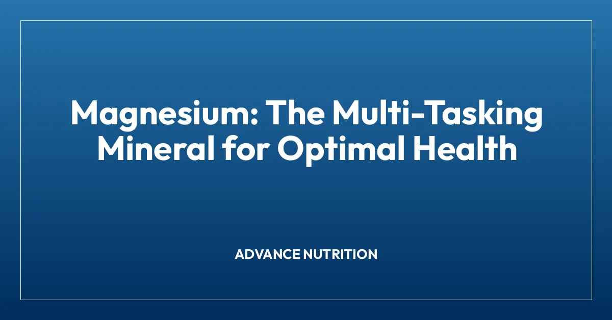Magnesium: The Multi-Tasking Mineral for Optimal Health