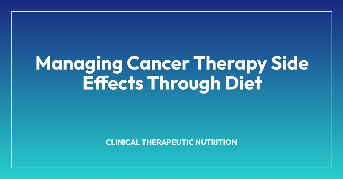 Managing Cancer Therapy Side Effects Through Diet