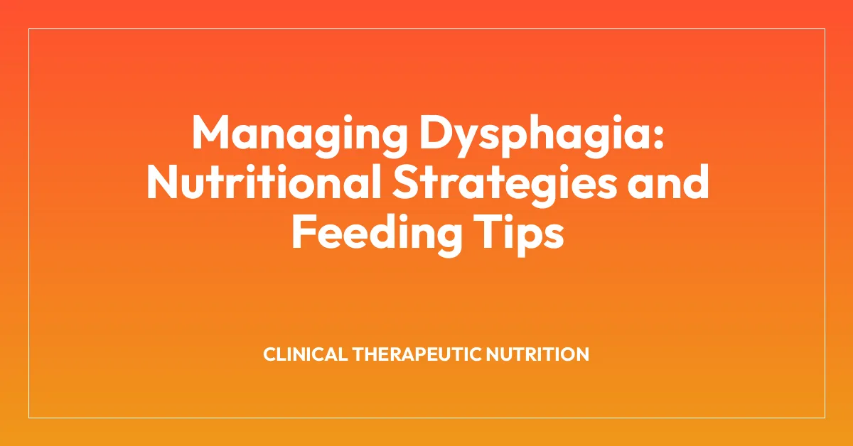 Managing Dysphagia: Nutritional Strategies and Feeding Tips