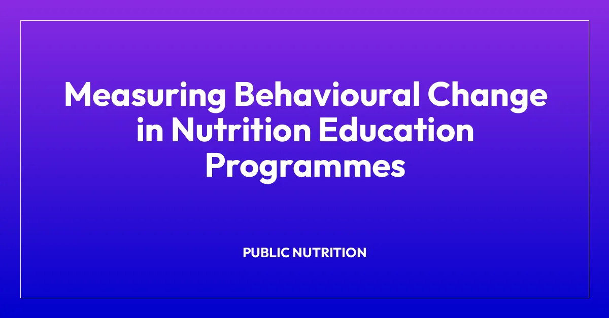 Measuring Behavioural Change in Nutrition Education Programmes