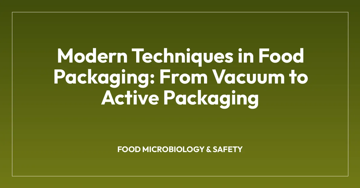 Modern Techniques in Food Packaging: From Vacuum to Active Packaging