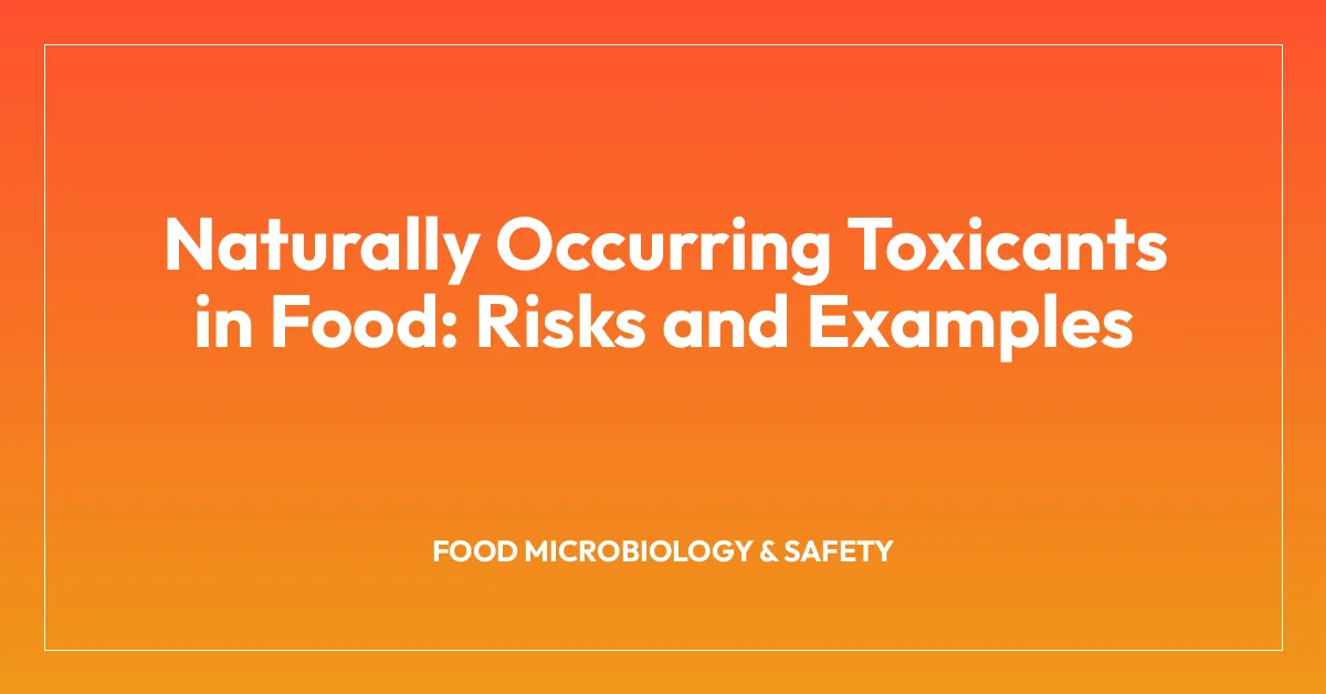Naturally Occurring Toxicants in Food: Risks and Examples