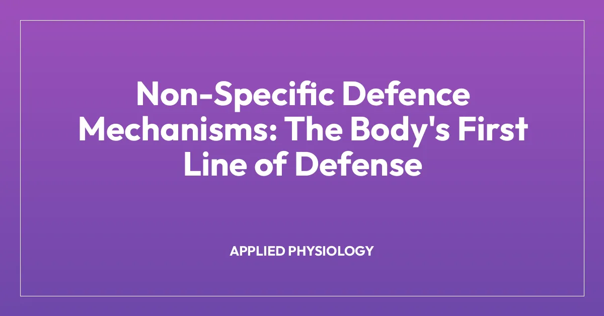Non-Specific Defence Mechanisms: The Body’s First Line of Defense